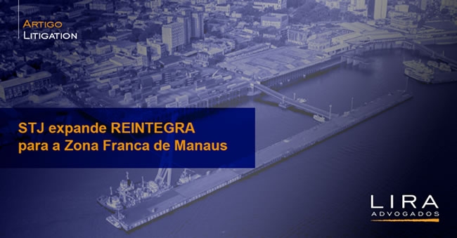 STJ expande REINTEGRA para a Zona Franca de Manaus