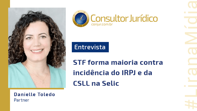 STF forma maioria contra incidência do IRPJ e da CSLL na Selic