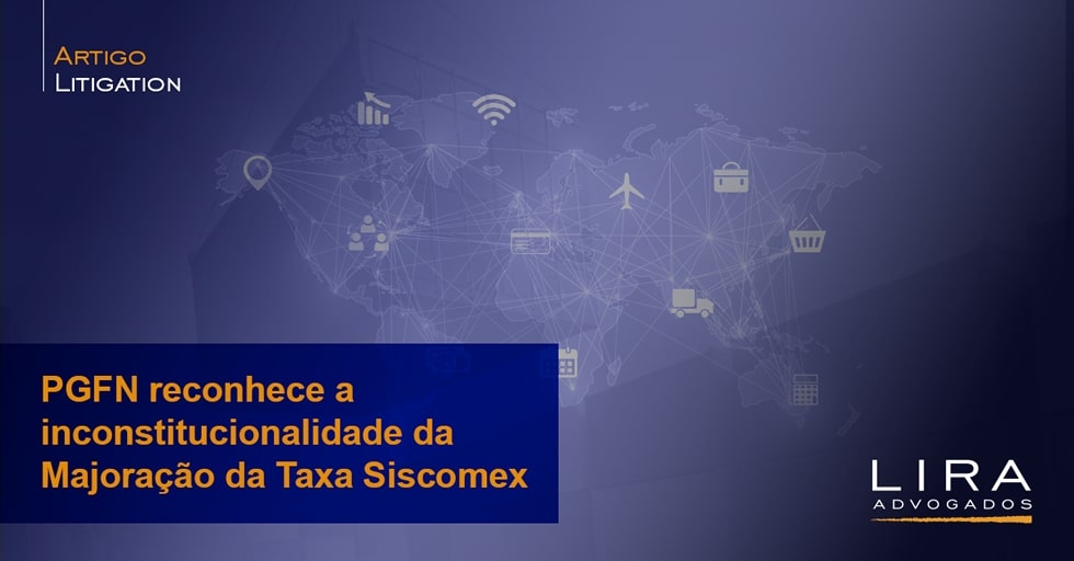 PGFN reconhece a inconstitucionalidade da Majoração da Taxa Siscomex