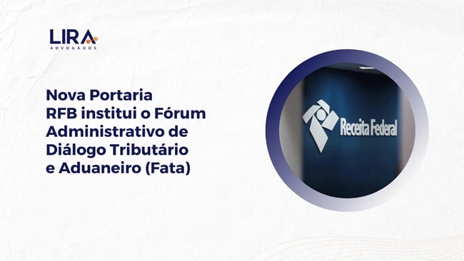 Nova Portaria RFB institui o Fórum Administrativo de Diálogo Tributário e Aduaneiro (Fata):